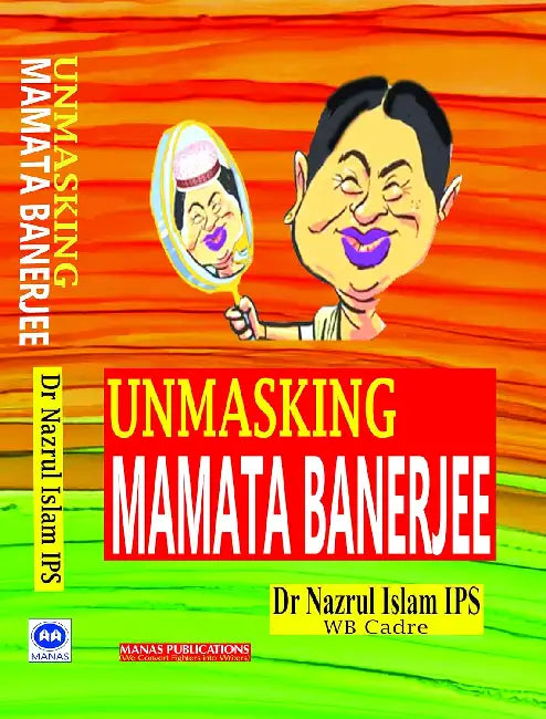 Unmasking Mamata Banerjee by Dr. Nazrul Islam IPS