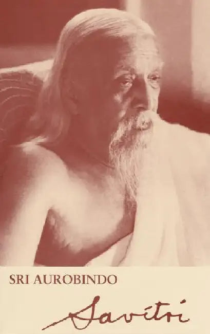 Savitri : A Legend And A Symbol by Sri Aurobindo