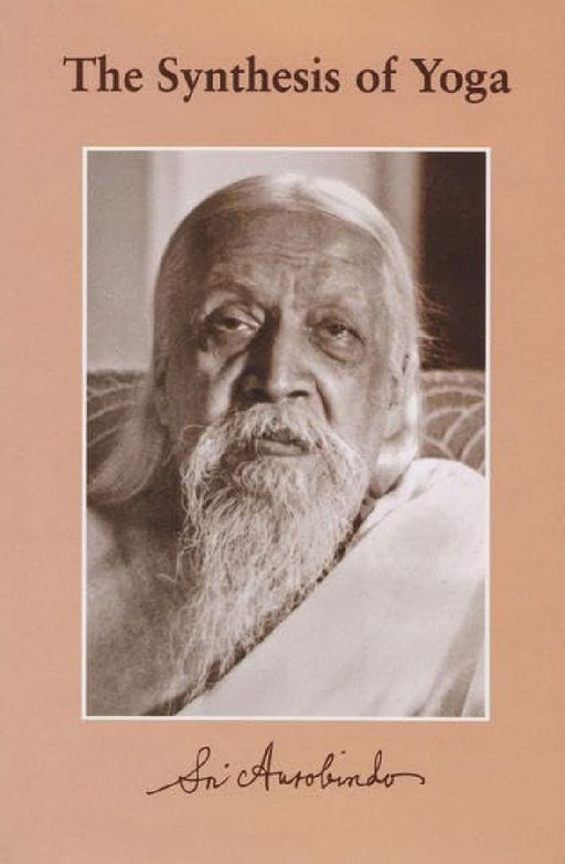 The Synthesis Of Yoga by Sri Aurobindo