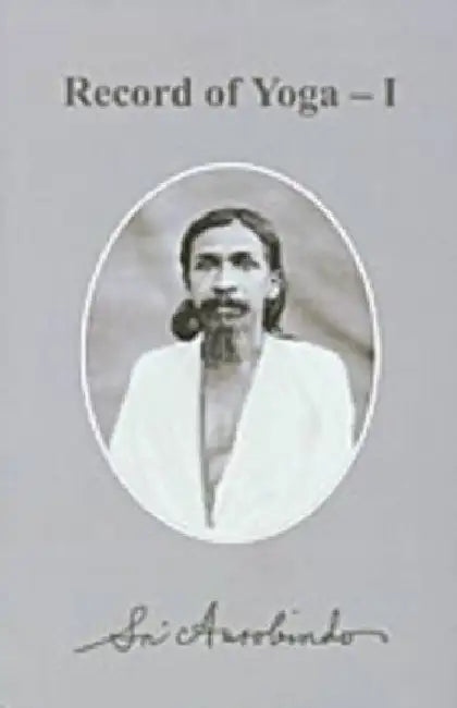 Record Of Yoga Vol. I * by Sri Aurobindo