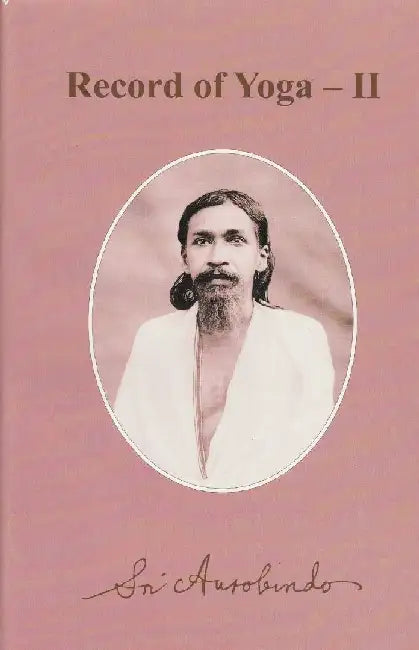 Record Of Yoga Vol. Ii * by Sri Aurobindo