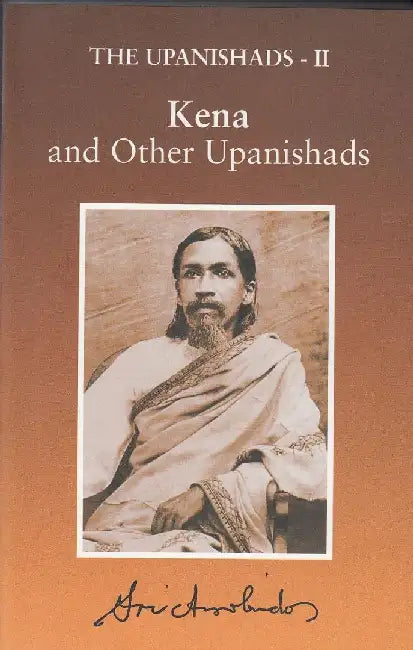 The Upanishads -Ii : Kena And Other Upanishads by Sri Aurobindo