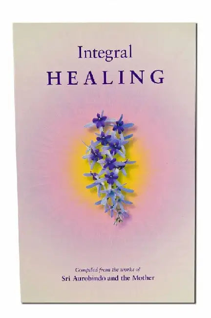 Integral Healing by Sri Aurobindo