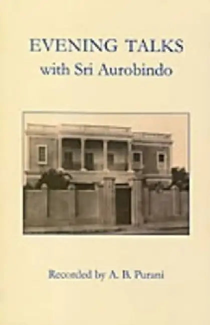 Evening Talks With Sri Arbindo by A.B. Purani
