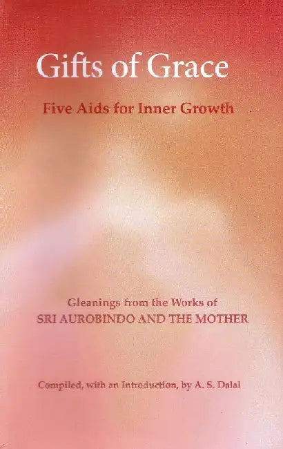 Gifts Of Grace : Five Aids For Inner Growth by Sri Aurobindo