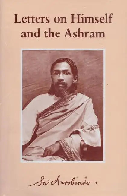 Letters On Himself And The Ashram by Sri Aurobindo