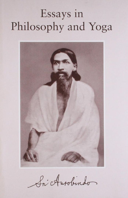 Essays In Philosophy And Yoga by Sri Aurobindo