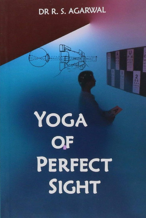 Yoga Of Perfect Sight by Dr R S Agarwal