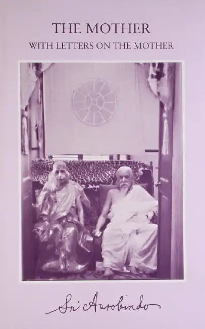 The Mother : With Letters On The Mother by Sri Aurobindo