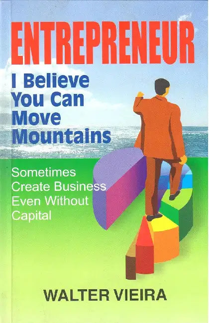 Entrepreneur: I Believe you can move mountains  by Walter Vieira