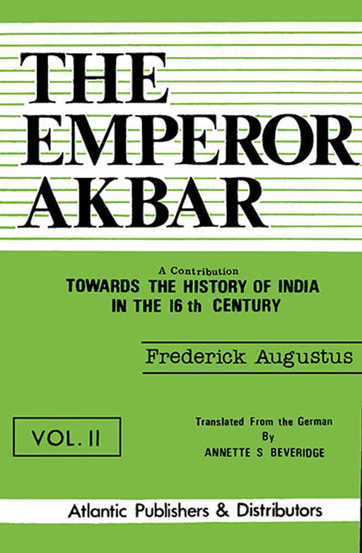 The Emperor Akbar by Frederick Augustus, (Tr.) A.S. Beveridge