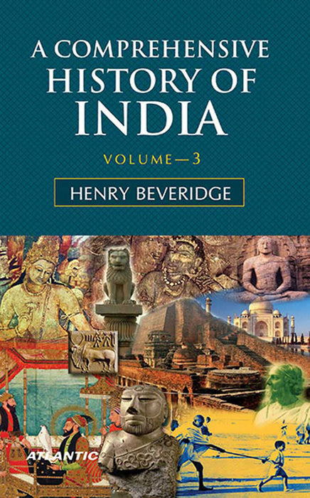 A Comprehensive History Of India: Civil Military and Social by Henry Beveridge