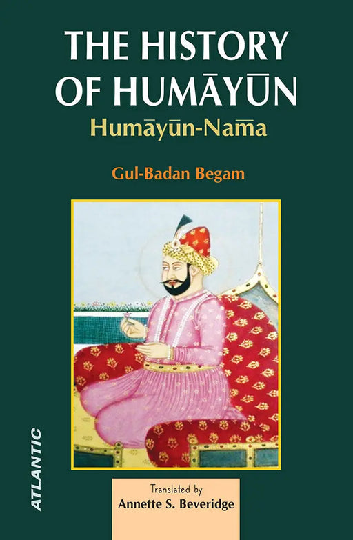 The History Of Humayun: Humayun-Nama by Gul-Badan Begam