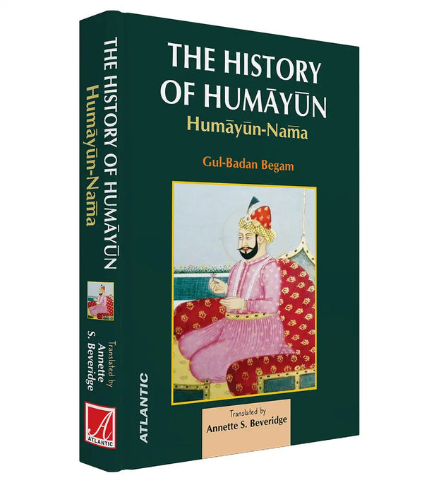 The History Of Humayun: Humayun-Nama by Gul-Badan Begam
