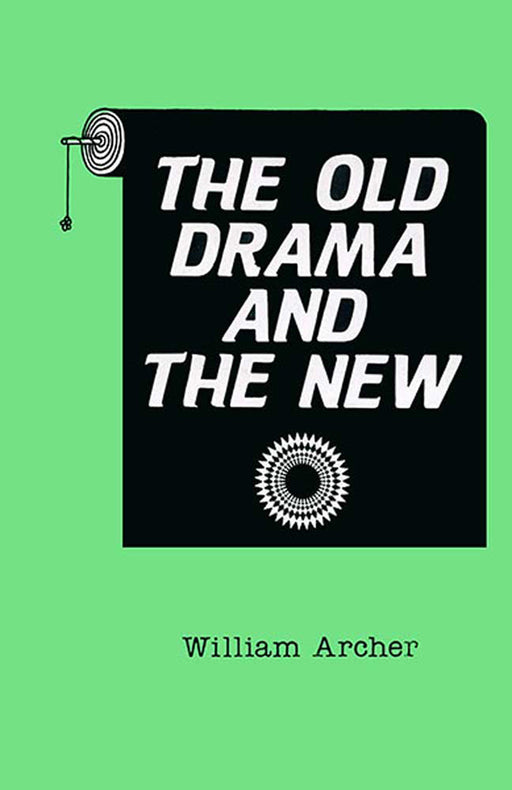 The Old Drama And The New by William Archer