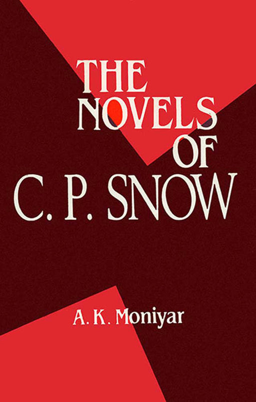 The Novels Of C.P. Snow by A.K. Maniyar