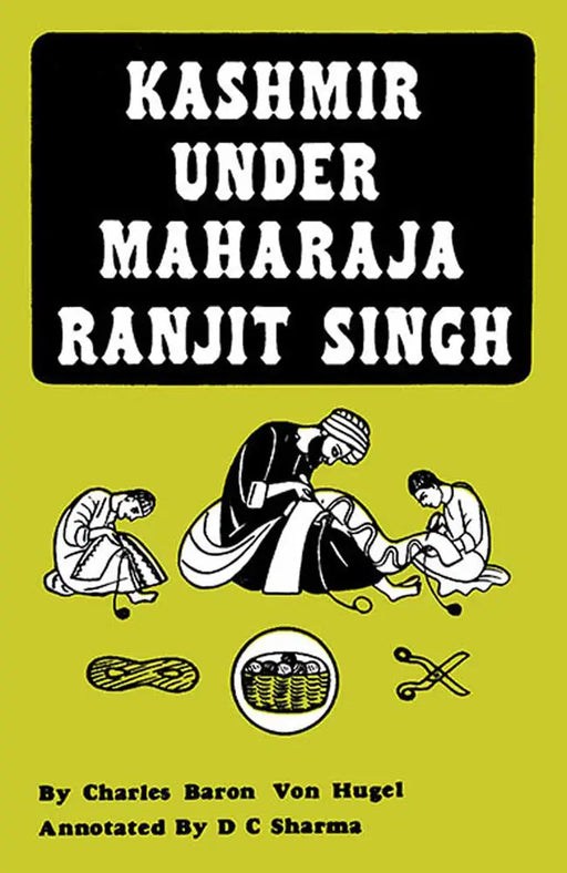 Kashmir Under Maharaja Ranjit Singh by C. Baron V. Hugel