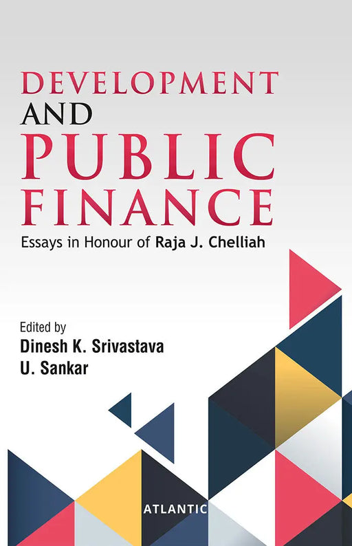 Development and Public Finance: Essays in Honour of Raja J. Chelliah by Dinesh K. Srivastava