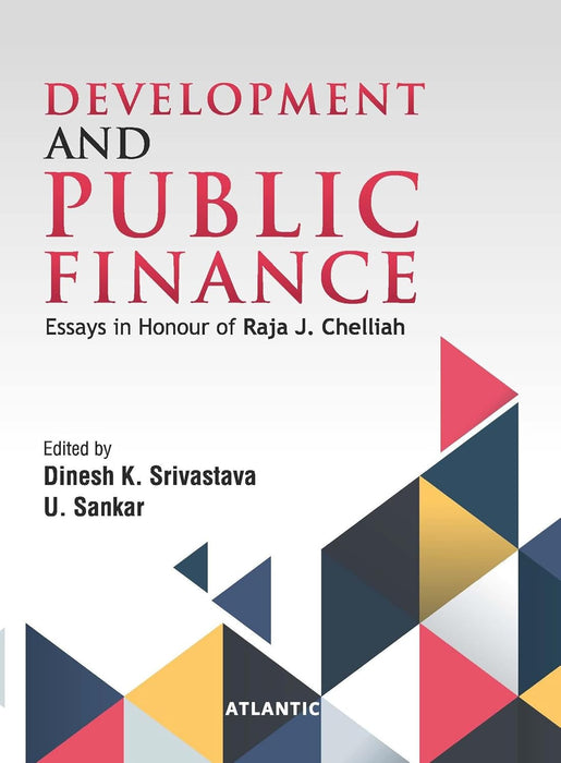 Development And Public Finance: Essays in Honour of Raja J. Chelliah by Dinesh K. Srivastava/U. Sankar