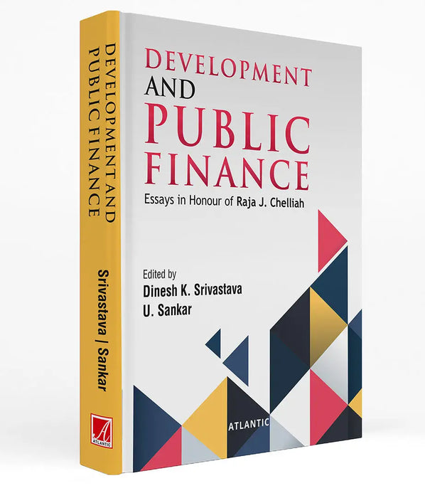 Development and Public Finance: Essays in Honour of Raja J. Chelliah by Dinesh K. Srivastava