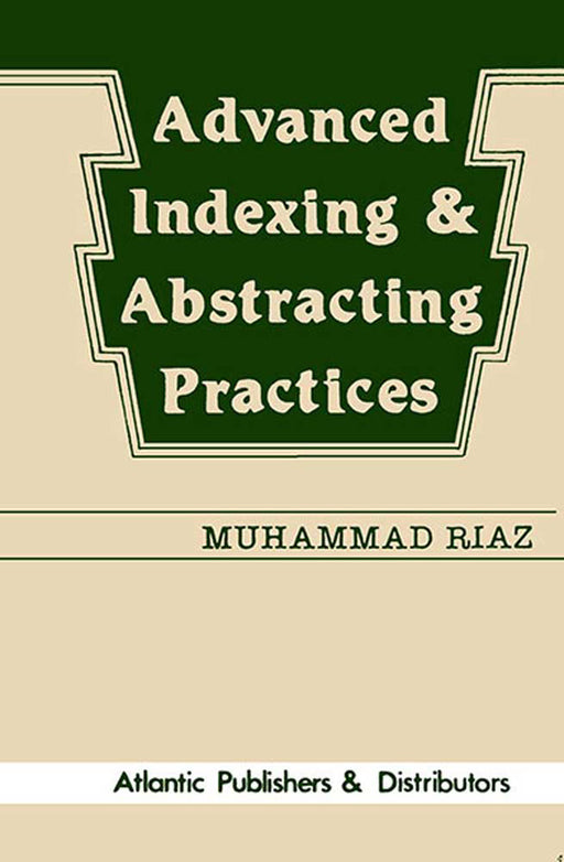 Advanced Indexing & Abstracting Practices by Muhammad Riaz