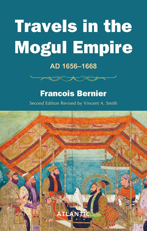 Travels In The Mogul Empire: A.D. 1656-1668 by Francois Bernier