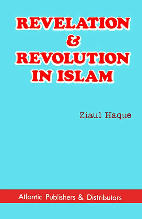 Revelation And Revolution In Islam by Ziaul Haque