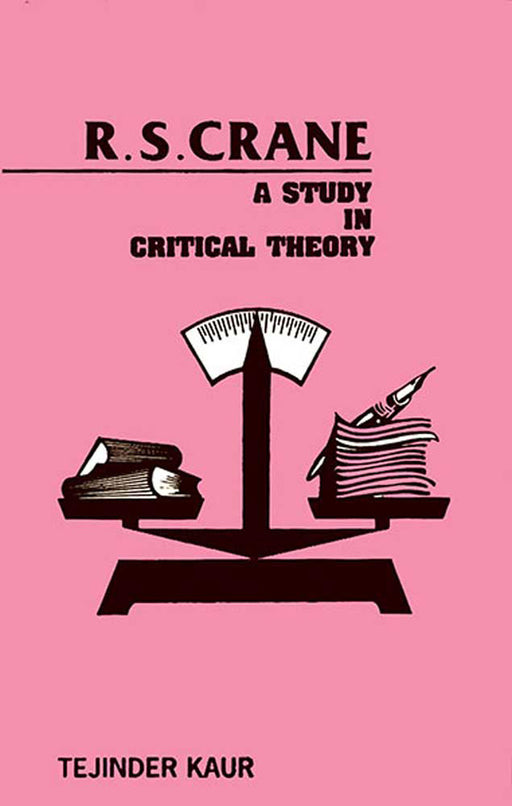 R.S. Crane: A Study in Critical Theory by Tejinder Kaur