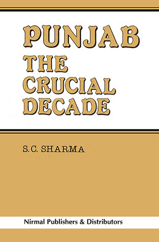 Punjab: The Crucial Decade by S.C. Sharma