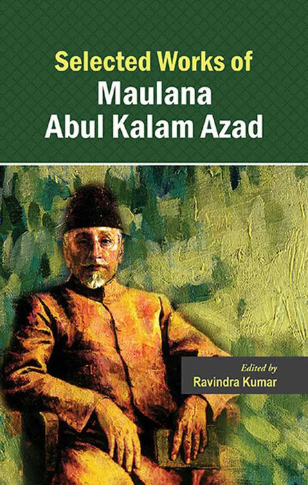 Selected Works Of Maulana Abul Kalam Azad  (Vol. 2) by Ravindra Kumar