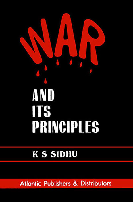 War And Its Principles by K.S. Sidhu