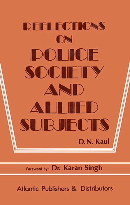 Reflections On Police Society And Allied Subjects by D.N. Kaul