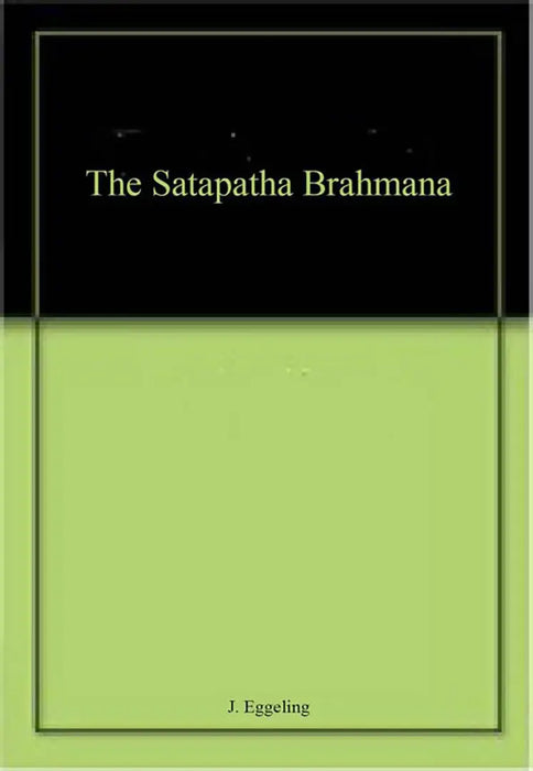 The Satapatha Brahmana  (MULTI VOL SET 5 Vols.) by J. Eggeling