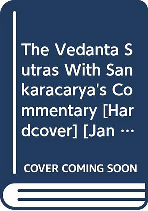 The Vedanta Sutras: With Sankaracarya's Commentary by G. Thibaut