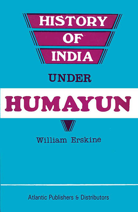 History Of India Under Humayun by William Erskine