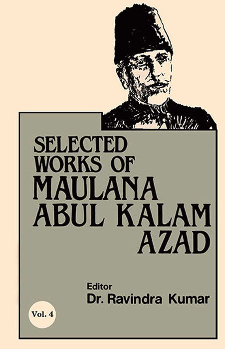 Selected Works Of Maulana Abul Kalam Azad by Ravindra Kumar