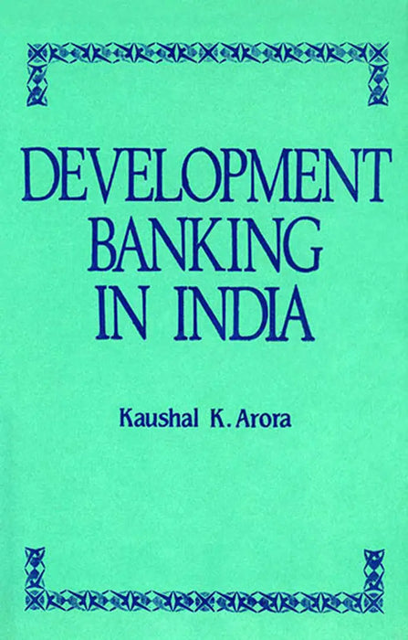 Development Banking In India by Kaushal K. Arora