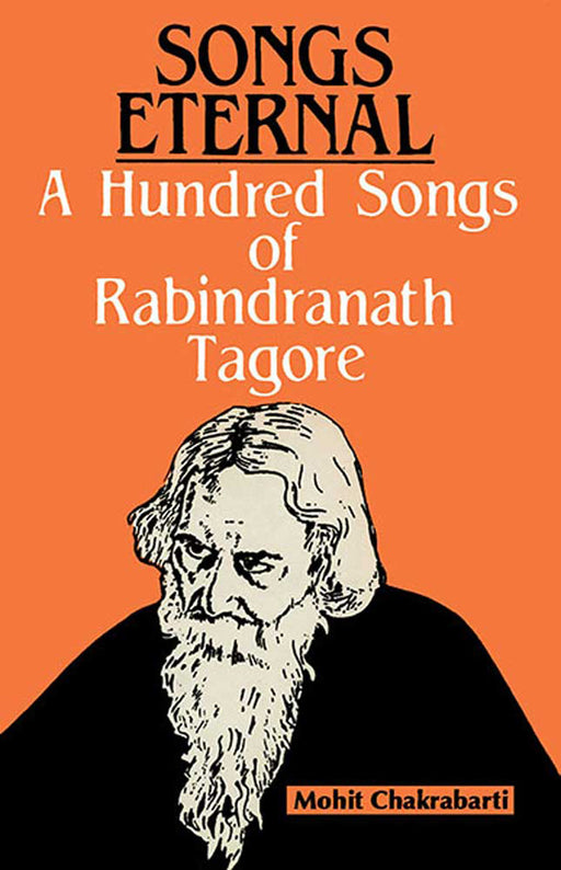 Songs Eternal: A Hundred Songs of Rabindranath Tagore by Mohit Chakrabarti