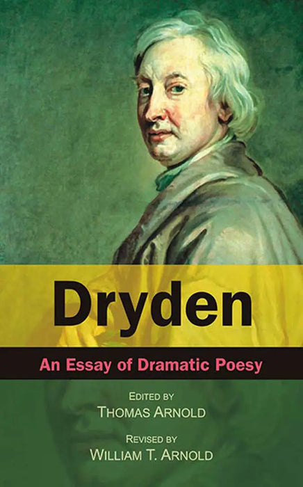 Dryden: An Essay of Dramatic Poesy by Thomas Arnold