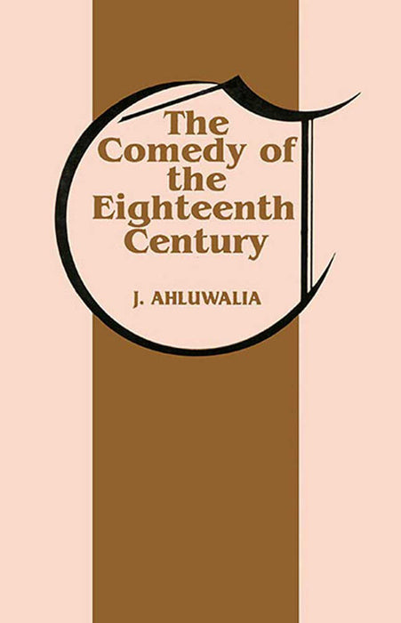 Comedy Of The Eighteenth Century by J. Ahluwalia