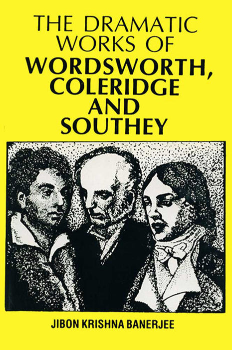 The Dramatic Works Of Wordsworth, Coleridge And Southey by Jibon Krishna Banerjee