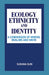 Ecology, Ethnicity And Identity: A Comparison of Hindus, Muslims and Sikhs by Sushma Suri