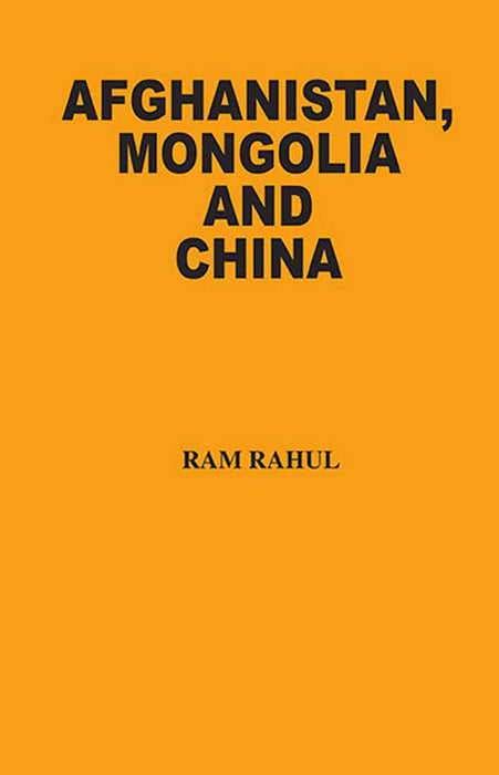 Afghanistan, Mongolia And China by Ram Rahul