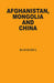 Afghanistan, Mongolia And China by Ram Rahul