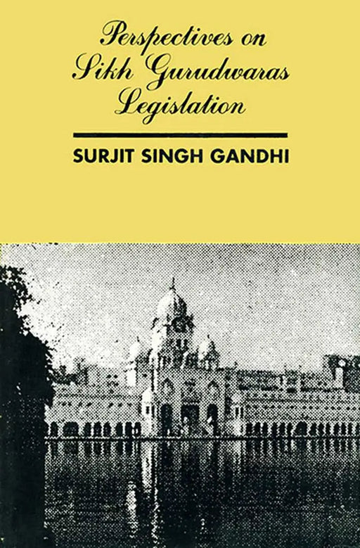Perspectives On Sikh Gurdwaras Legislation by S.S. Gandhi