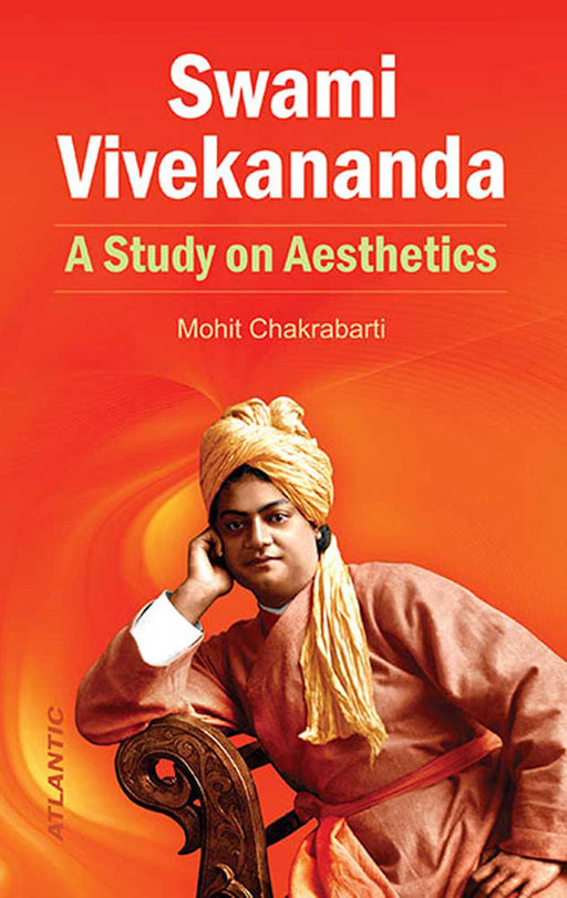 Swami Vivekananda: A Study on Aesthetics by Mohit Chakrabarti