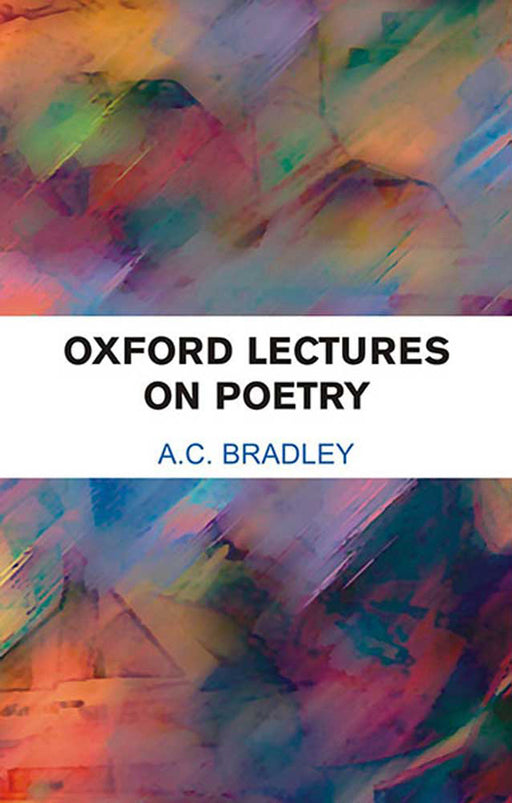 Oxford Lectures On Poetry by A.C. Bradley