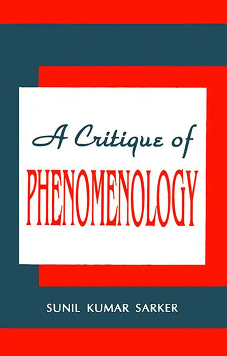 A Critique Of Phenomenology by Sunil Kumar Sarker