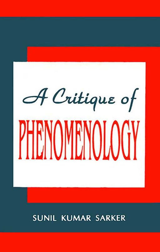 A Critique Of Phenomenology by Sunil Kumar Sarkar