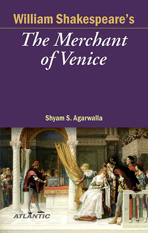 The Merchant Of Venice Of William Shakespeare by Shyam S. Agarwalla